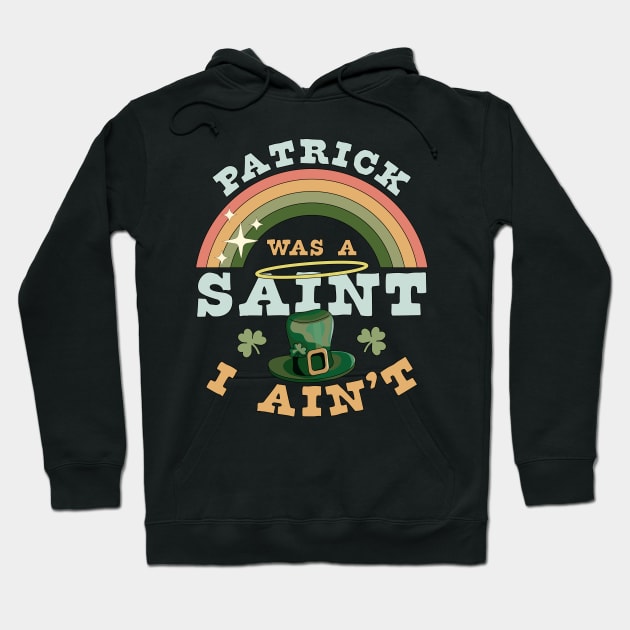 Patrick Was A Saint I Ain't Funny St Patrick's Day Retro Hoodie by OrangeMonkeyArt